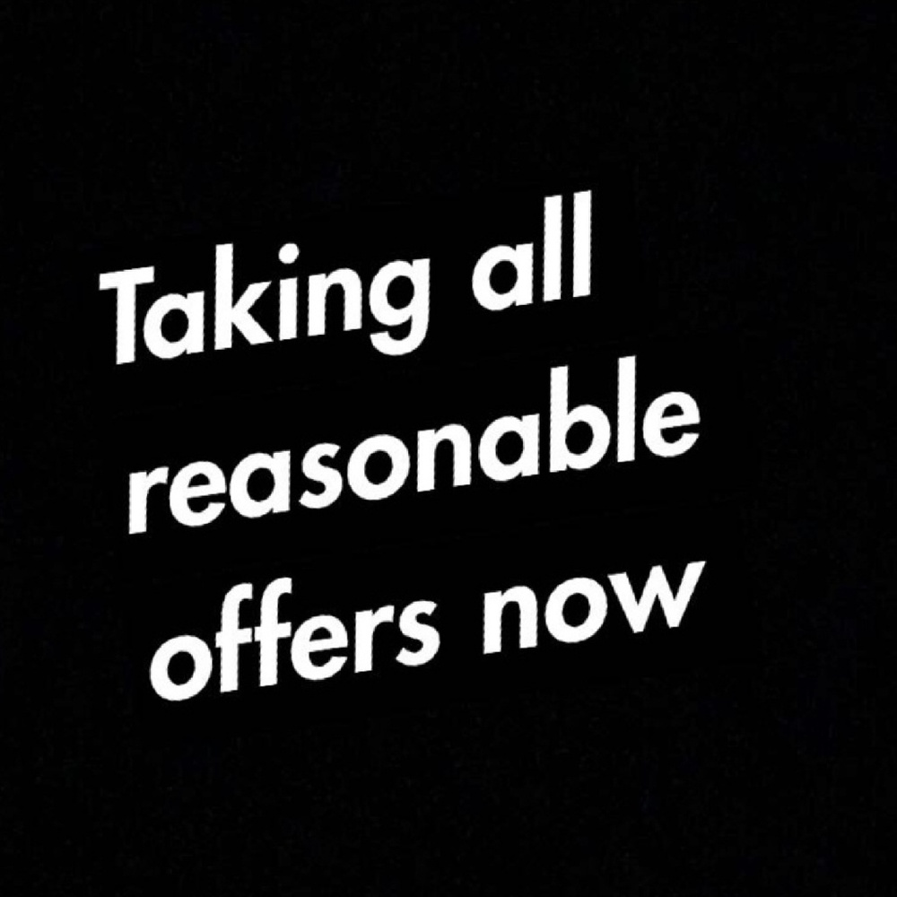 Taking all reasonable offers now!